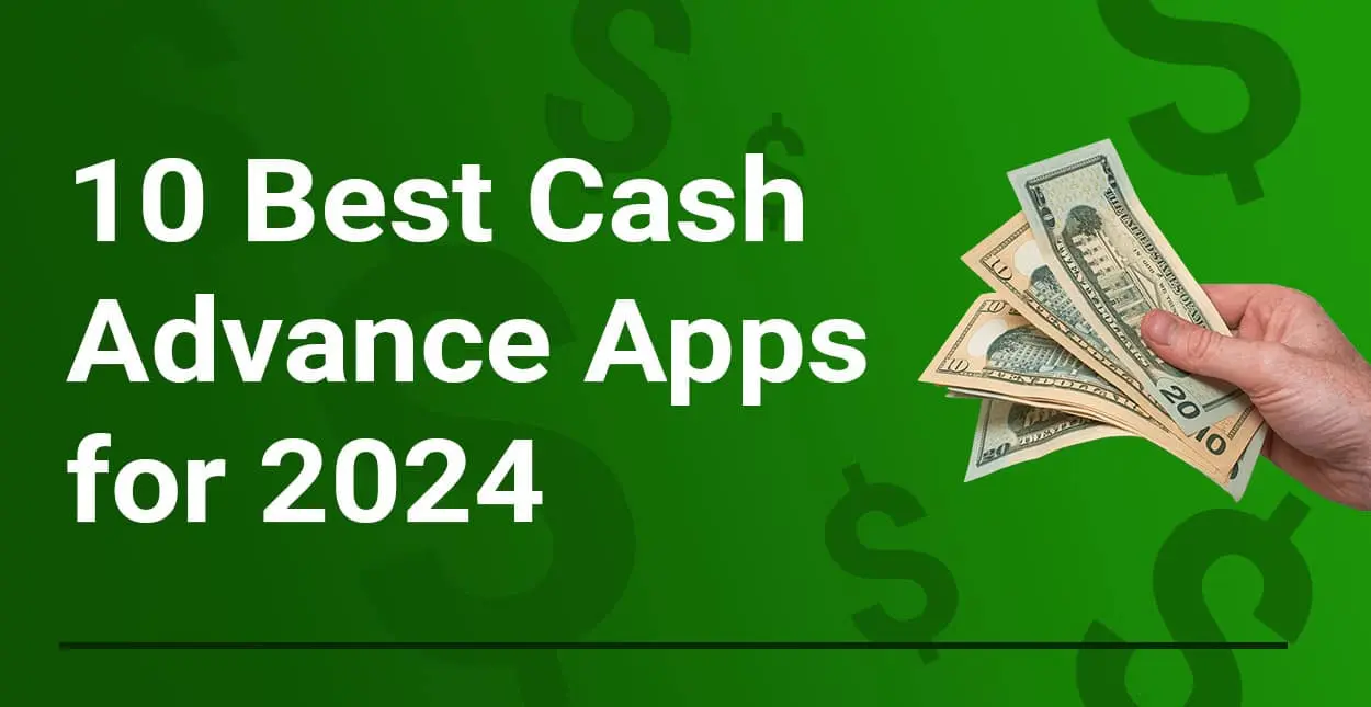 10 Best Cash Advance Apps To Get Money Fast